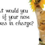 What would you do if your nose was in charge