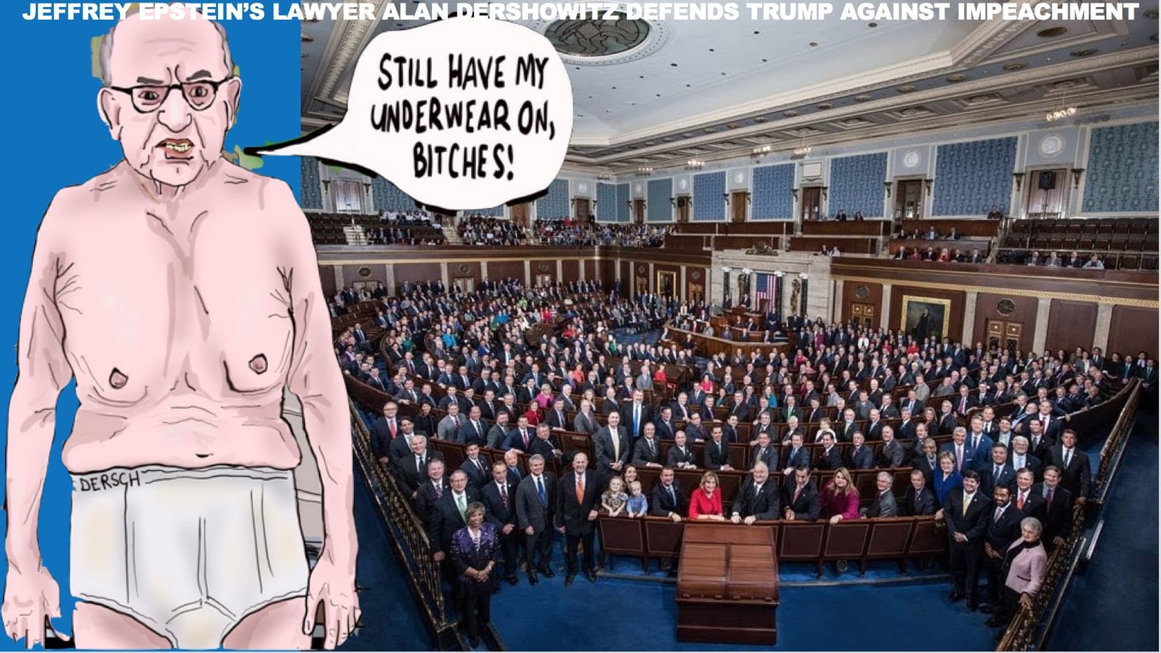 Alan Dershowitz to Senators: “Keep Your Underwear on and Acquit Trump—OR ELSE ...